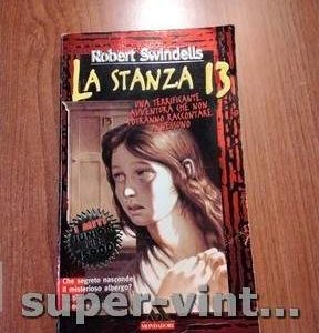 -La Stanza 13 una terrificante avventura che non potranno raccontare a nessuno Editore: Mondadori di Robert Swindells Milano 1989-